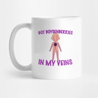 I GOT BOYSENBERRIES IN MY VEINS Mug